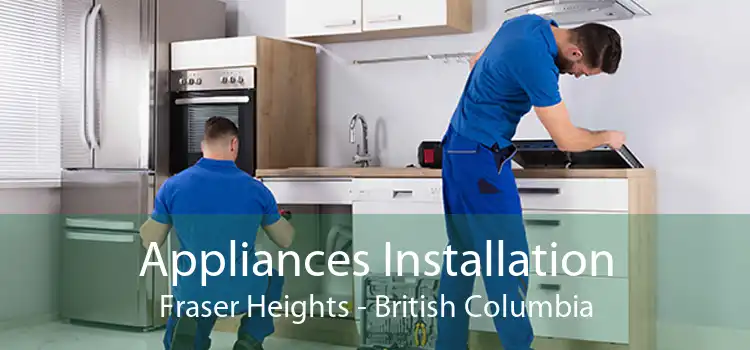 Appliances Installation Fraser Heights - British Columbia