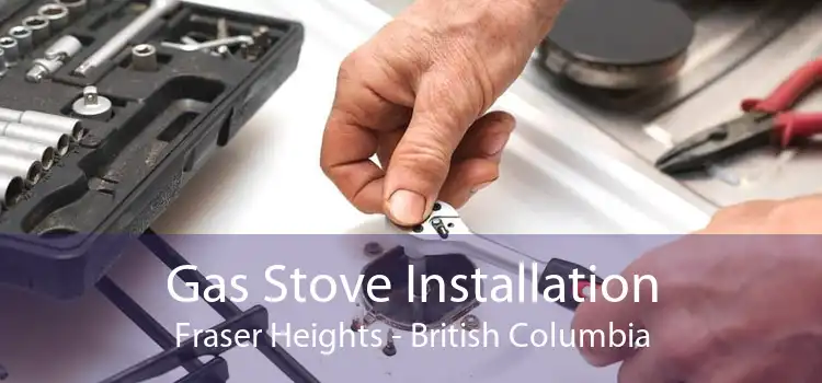 Gas Stove Installation Fraser Heights - British Columbia