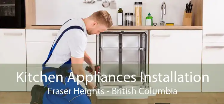 Kitchen Appliances Installation Fraser Heights - British Columbia