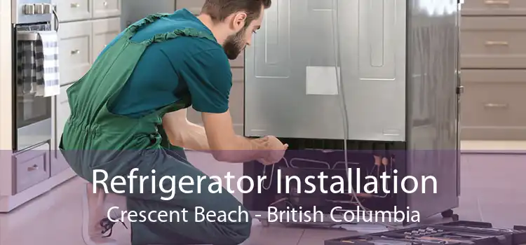 Refrigerator Installation Crescent Beach - British Columbia