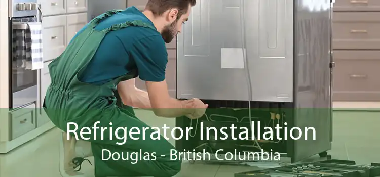 Refrigerator Installation Douglas - British Columbia