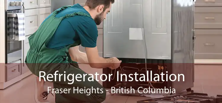 Refrigerator Installation Fraser Heights - British Columbia