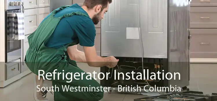 Refrigerator Installation South Westminster - British Columbia