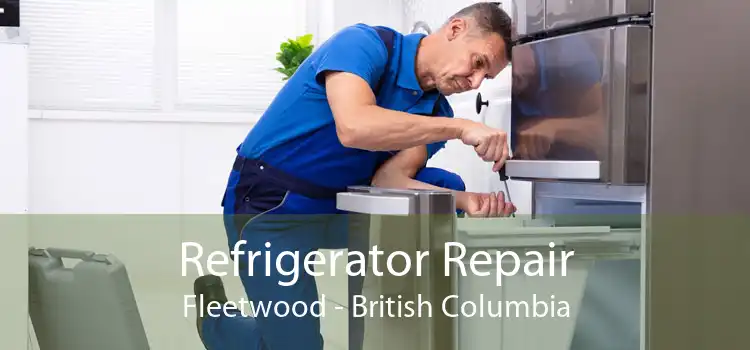 Refrigerator Repair Fleetwood - British Columbia