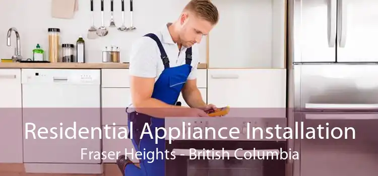 Residential Appliance Installation Fraser Heights - British Columbia