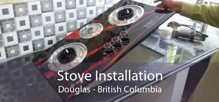 Stove Installation Douglas - British Columbia