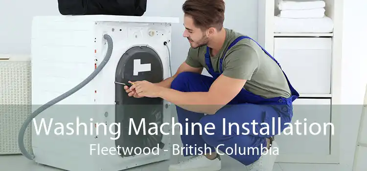 Washing Machine Installation Fleetwood - British Columbia
